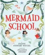 Mermaid School di Joanne Stewart Wetzel, Julianna Swaney edito da Random House USA Inc