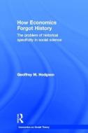 How Economics Forgot History di Geoffrey M. Hodgson edito da Routledge