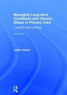 Managing Long-term Conditions and Chronic Illness in Primary Care di Judith (Cardiff University Carrier edito da Taylor & Francis Ltd