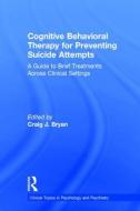 Cognitive Behavioral Therapy for Preventing Suicide Attempts edito da Taylor & Francis Ltd