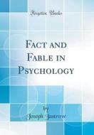 Fact and Fable in Psychology (Classic Reprint) di Joseph Jastrow edito da Forgotten Books