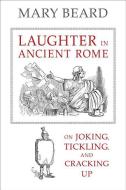 Laughter in Ancient Rome di Mary Beard edito da University of California Press