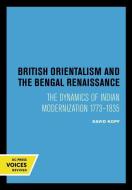 British Orientalism And The Bengal Renaissance di David Kopf edito da University Of California Press