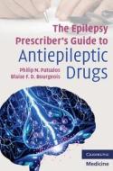 The Epilepsy Prescriber's Guide To Antiepileptic Drugs di Philip N. Patsalos, Blaise F. D. Bourgeois edito da Cambridge University Press
