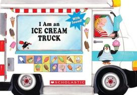 I Am an Ice Cream Truck di Ace Landers edito da Cartwheel Books