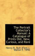 The Portrait Collector's Manual di Henry B Bult edito da Bibliolife