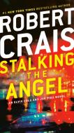 Stalking the Angel: An Elvis Cole and Joe Pike Novel di Robert Crais edito da BALLANTINE BOOKS