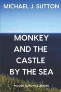 Monkey and the Castle by the Sea di Michael John Sutton edito da LIGHTNING SOURCE INC