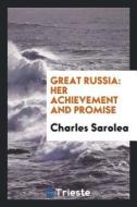 Great Russia: Her Achievement and Promise di Charles Sarolea edito da LIGHTNING SOURCE INC