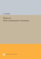Topics in Non-Commutative Geometry di Y. Manin edito da Princeton University Press