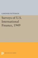 Surveys of U.S. International Finance, 1949 di Gardner Patterson edito da Princeton University Press