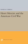 Henri Mercier and the American Civil War di Daniel B. Carroll edito da Princeton University Press