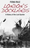 London\'s Docklands di Fiona Rule edito da Ian Allan Publishing