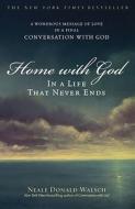 Home with God: In a Life That Never Ends di Neale Donald Walsch edito da ATRIA