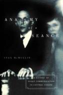 Anatomy of a Seance di Stan McMullin edito da McGill-Queen's University Press