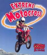 Extreme Motocross di Bobbie Kalman, John Crossingham edito da Crabtree Publishing Company