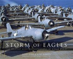 Storm of Eagles: The Greatest Aviation Photographs of World War II di John Dibbs, Robert "cricket" Renner Usaf (Ret )., Kent Austin Ramsey edito da CHARTWELL BOOKS