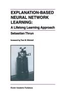 Explanation-Based Neural Network Learning di Sebastian Thrun edito da Springer US