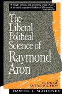 The Liberal Political Science of Raymond Aron di Daniel J. Mahoney edito da Rowman & Littlefield Publishers