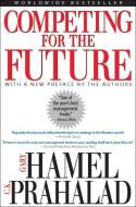 Competing for the Future di Gary Hamel, C. K. Prahalad edito da Harvard Business Review Press