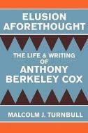 Elusion Aforethought: The Life and Writing of Anthony Berkeley Cox di Malcolm J. Turnbull edito da UNIV OF WISCONSIN PR
