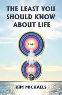 The Least You Should Know About Life di Kim Michaels edito da More To Life Publishing