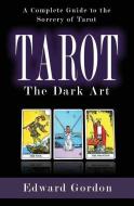 Tarot: The Dark Art di Edward Gordon edito da LIGHTNING SOURCE INC