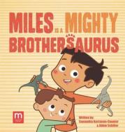 Miles Is a Mighty Brothersaurus di Samantha Kurtzman-Counter, Abbie Schiller edito da MOTHER CO