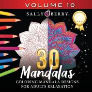 30 Coloring Mandalas for Adults Relaxation (Volume 10) di Sally Berry edito da Sally Berry