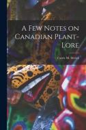 A Few Notes On Canadian Plant-lore [microform] edito da Legare Street Press