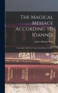 The Magical Message According to Iôannês: Commonly Called the Gospel According to St. John di James Morgan Pryse edito da LEGARE STREET PR