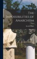 The Impossibilities of Anarchism di Shaw Bernard edito da LEGARE STREET PR