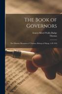 The Book of Governors: The Historia Monastica of Thomas, Bishop of Marga, A.D. 840 di E. A. Wallis Budge, Thomas edito da LEGARE STREET PR
