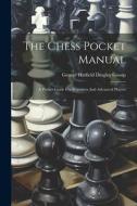 The Chess Pocket Manual: A Pocket-guide For Beginners And Advanced Players edito da LEGARE STREET PR