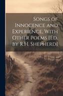 Songs of Innocence and Experience, With Other Poems [Ed. by R.H. Shepherd] di Anonymous edito da LEGARE STREET PR