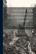 Influence of Temperature on the Strength of Concrete di Allen Boyer Mcdaniel edito da LEGARE STREET PR