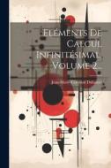 Eléments De Calcul Infinitésimal, Volume 2... di Jean Marie Constante Duhamel edito da LEGARE STREET PR