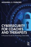 Cybersecurity For Coaches And Therapists di Alexandra J.S. Fouracres edito da Taylor & Francis Ltd