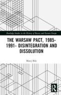 The Warsaw Pact, 1985-1991- Disintegration And Dissolution di Matej Bily edito da Taylor & Francis Ltd