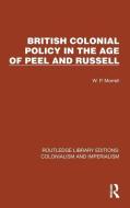 British Colonial Policy In The Age Of Peel And Russell di W.P. Morrell edito da Taylor & Francis Ltd