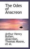 The Odes Of Anacreon di Arthur Henry Bullen edito da Bibliolife