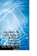 King Alfred's Old English Version Of Boethius De Consolatione Philosophiae di Boethius edito da Bibliolife