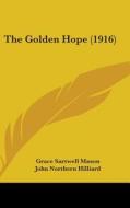 The Golden Hope (1916) di Grace Sartwell Mason, John Northern Hilliard edito da Kessinger Publishing