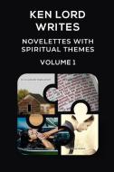 Novelettes with Spiritual Themes -- Volume I di Ken Lord edito da Lulu.com