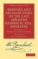Memoirs and Recollections of the Late Abraham Raimbach, Esq.,             Engraver di Abraham Raimbach edito da Cambridge University Press