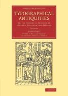 Typographical Antiquities - Volume 4 di Joseph Ames edito da Cambridge University Press