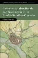 Community, Urban Health And Environment In The Late Medieval Low Countries di Janna Coomans edito da Cambridge University Press