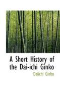 A Short History Of The Dai-ichi Ginko edito da Bibliolife