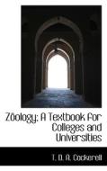 Zoology; A Textbook For Colleges And Universities di T D a Cockerell edito da Bibliolife