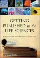 Getting Published in the Life Sciences di Richard J. Gladon edito da Wiley-Blackwell